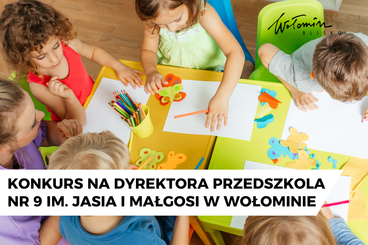 Konkurs na stanowisko dyrektora Przedszkola nr 9 im. Jasia i Małgosi w Wołominie