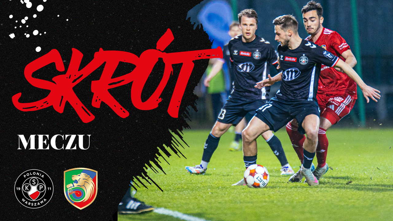 Skrót spotkania Polonia Warszawa – Miedź Legnica (1:1)