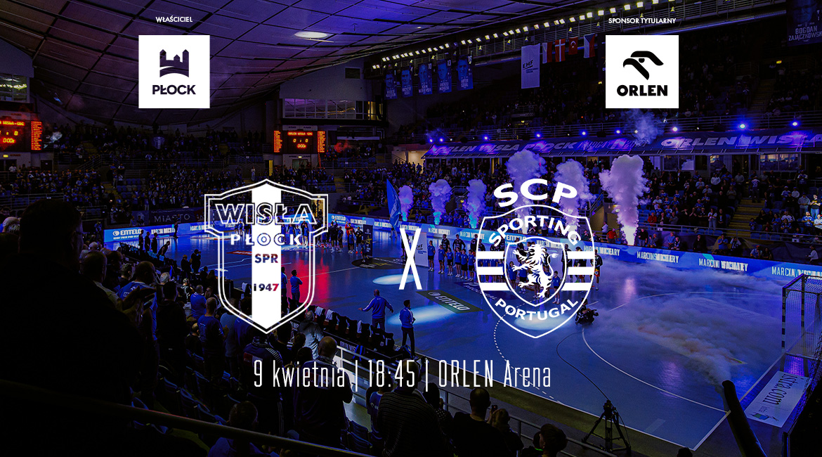 Zapowiedź: Czas na kolejną bitwę o ćwierćfinał EHF Champions League! ORLEN Wisła Płock – Sporting CP