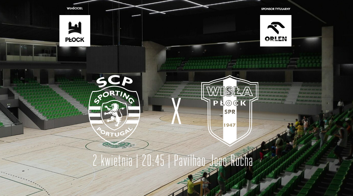 Zapowiedź: Rozpoczyna się batalia o ćwierćfinał Ligi Mistrzów! Sporting CP – ORLEN Wisła Płock