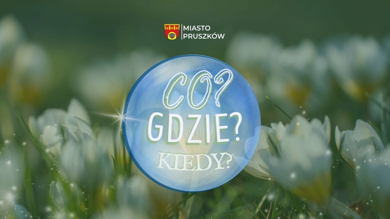Co? Gdzie? Kiedy? Przegląd wydarzeń (w tym Noc Muzeów) w Pruszkowie w dniach 15 – 21 maja