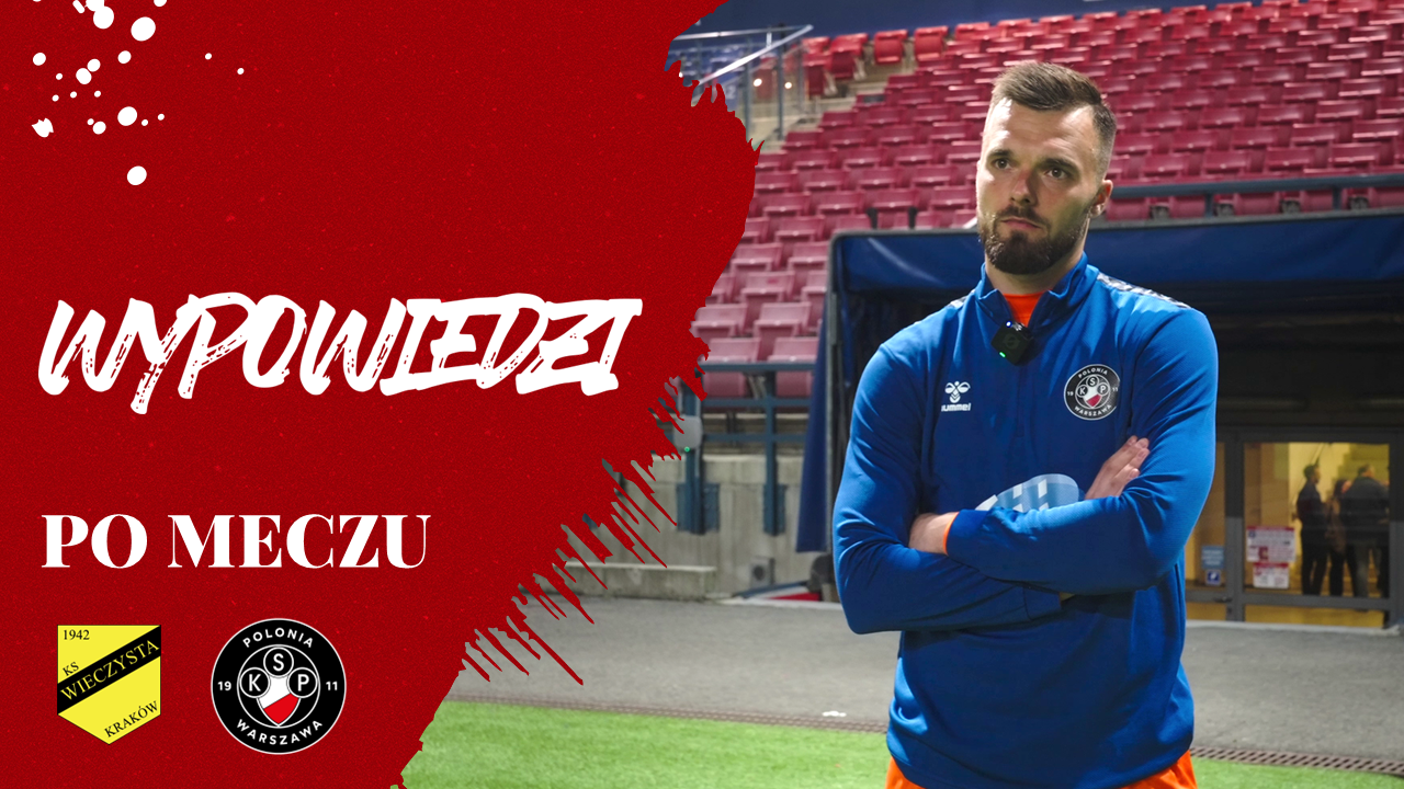 Komentarze po meczu Wieczysta Kraków – Polonia Warszawa 3:2