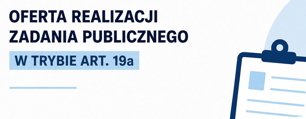 Prezentujemy ofertę realizacji zadania publicznego składanego w trybie art. 19 a