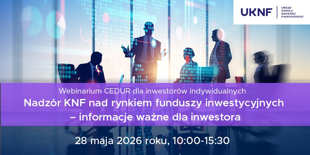Webinarium „Nadzór KNF nad rynkiem funduszy inwestycyjnych – kluczowe informacje dla inwestora