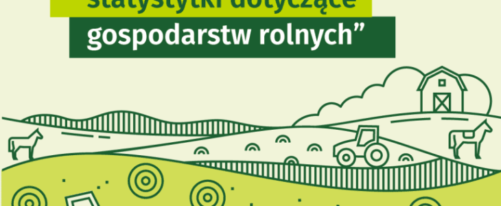 Zapraszamy do wzięcia udziału w badaniu „Zintegrowane statystyki dotyczące gospodarstw rolnych